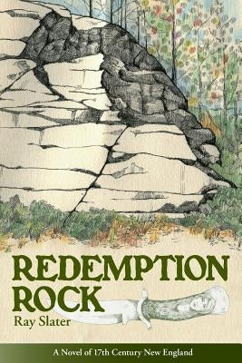Redemption Rock: A Novel of 17th Century New England by Slater, Ray L.