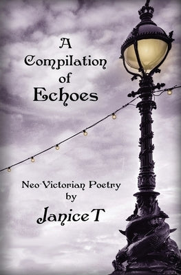 A Compilation of Echoes: Neo-Victorian Poetry by Janicet