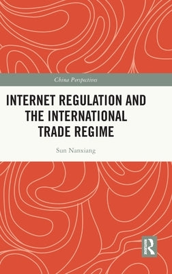 Internet Regulation and the International Trade Regime by Nanxiang, Sun