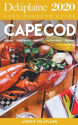 Cape Cod - The Delaplaine 2020 Long Weekend Guide by Delaplaine, Andrew