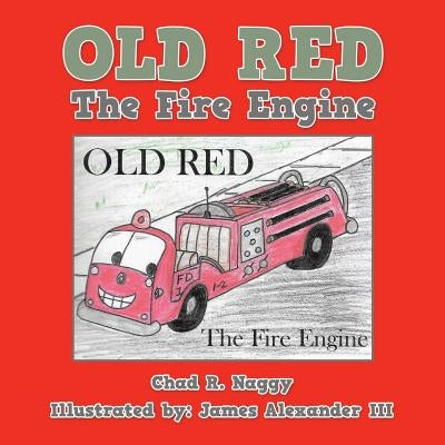 Old Red: The Fire Engine by Naggy, Chad R.