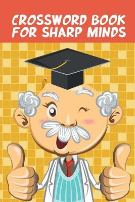 Crossword Book for Sharp Minds by Speedy Publishing