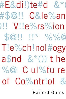 Edited Clean Version: Technology and the Culture of Control by Guins, Raiford