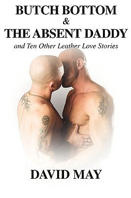 Butch Bottom & The Absent Daddy by May, David