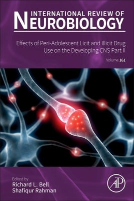 Effects of Peri-Adolescent Licit and Illicit Drug Use on the Developing Cns: Part II: Volume 161 by Bell, Richard L.
