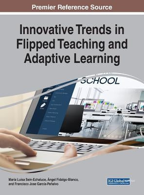 Innovative Trends in Flipped Teaching and Adaptive Learning by Sein-Echaluce, María Luisa