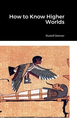 How to Know Higher Worlds by Steiner, Rudolf