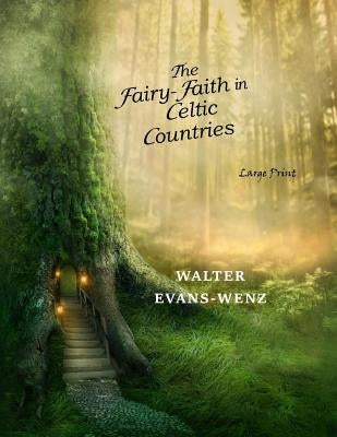 The Fairy-Faith in Celtic Countries: Large Print by Evans-Wentz, W. Y.