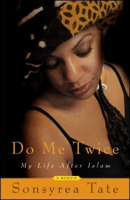 Do Me Twice: My Life After Islam by Tate, Sonsyrea
