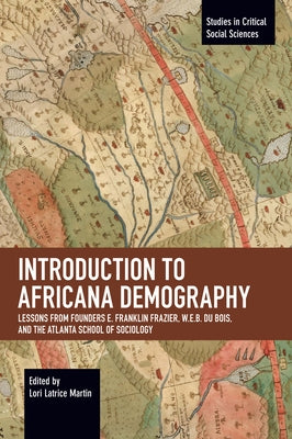 Introduction to Africana Demography: Lessons from Founders E. Franklin Frazier, W.E.B. Du Bois, and the Atlanta School of Sociology by Martin, Lori Latrice