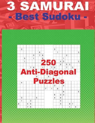 3 Samurai - Best Sudoku - 250 Anti-Diagonal Puzzles: Easy + Medium + Hard and Very Hard. This Is an Excellent Sudoku for You. by Pitenko, Andrii