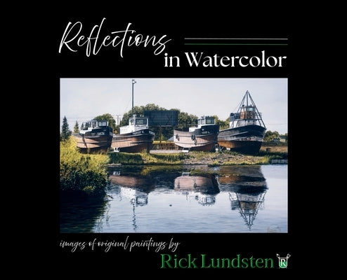Reflections in Watercolor: Images of Original Paintings by Lundsten, Rick