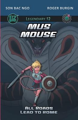 Legendary 12: Mus Mouse Vol. 1: All Roads Lead To Rome by Ngo, Son Bac