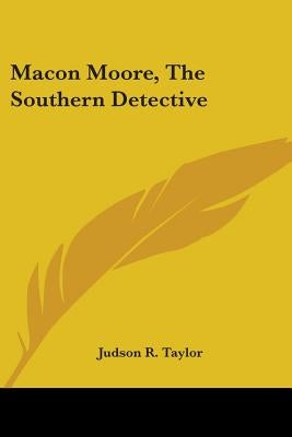 Macon Moore, The Southern Detective by Taylor, Judson R.