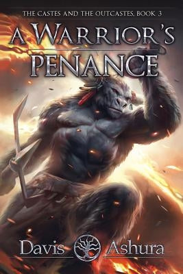 A Warrior's Penance: The Castes and the OutCastes, Book 3 by Ashura, Davis