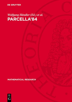 Parcella'84: Proceedings of the II. International Workshop on Parallel Processing by Cellular Automata and Arrays Held in Berlin (Gdr), September 25-2 by Händler, Wolfgang