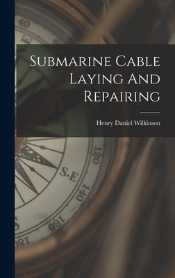 Submarine Cable Laying And Repairing by Wilkinson, Henry Daniel