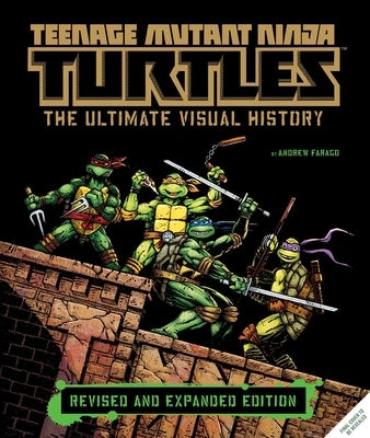 Teenage Mutant Ninja Turtles: The Ultimate Visual History: Revised and Expanded Edition by Farago, Andrew