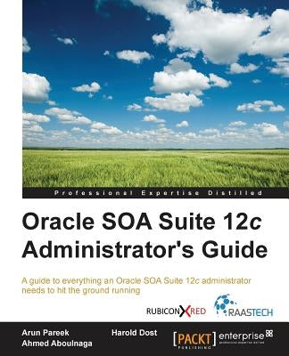Oracle SOA Suite 12c Administrator's Guide by Dost, Harold