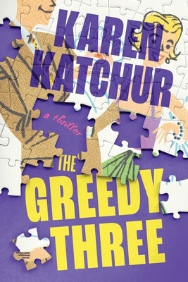 The Greedy Three: A Thriller by Katchur, Karen