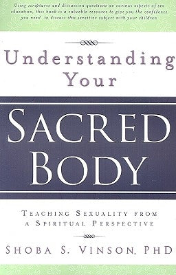 Understanding Your Sacred Body: Teaching Sexuality from a Spiritual Perspective by Vinson, Sheba S.