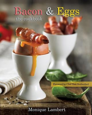 Bacon & Eggs: The Cookbook by Lambert, Monique