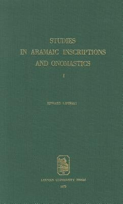 Studies in Aramaic Inscriptions and Onomastics by Lipinski, E.