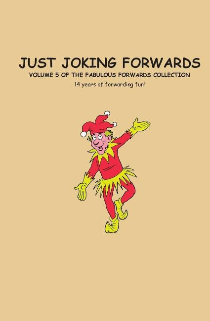 Just Joking Forwards: 14 Years of Forwarding Fun! by Godfrey, Charlotte