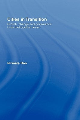 Cities in Transition: Growth, Change and Governance in Six Metropolitan Areas by Rao, Nirmala