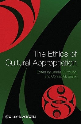 The Ethics of Cultural Appropriation by Brunk, Conrad G.