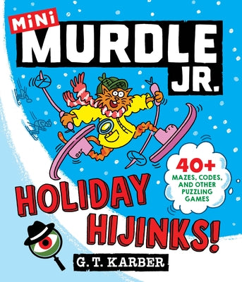 Murdle Jr.: Holiday Hijinks!: 40+ Mazes, Codes, and Other Puzzling Games by Karber, G. T.