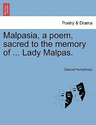 Malpasia, a Poem, Sacred to the Memory of ... Lady Malpas. by Humphreys, Samuel