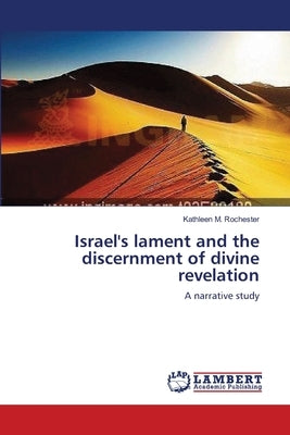 Israel's lament and the discernment of divine revelation by Rochester, Kathleen M.