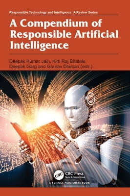 A Compendium of Responsible Artificial Intelligence by Kumar Jain, Deepak