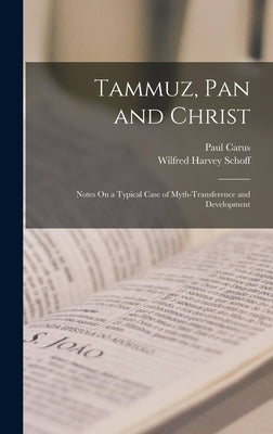 Tammuz, Pan and Christ: Notes On a Typical Case of Myth-Transference and Development by Schoff, Wilfred Harvey
