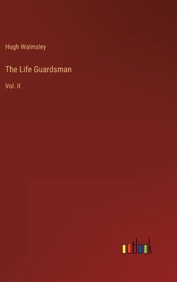 The Life Guardsman: Vol. II by Walmsley, Hugh
