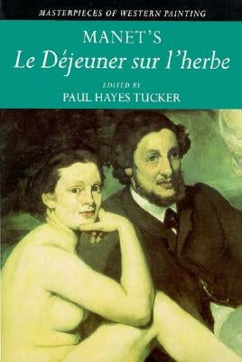 Manet's Le Dejeuner Sur l'herbe by Tucker, Paul Hayes
