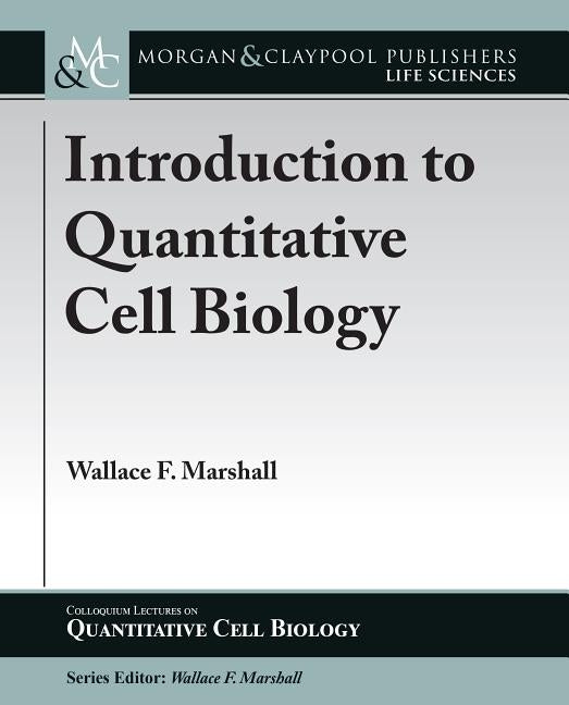 Introduction to Quantitative Cell Biology by Marshall, Wallace F.