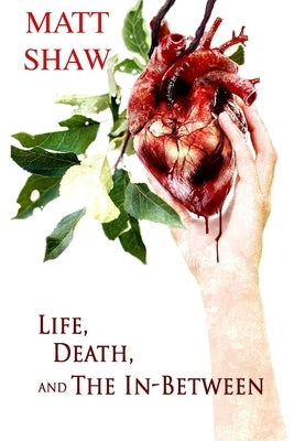 Life, Death and the In-between by Shaw, Matt