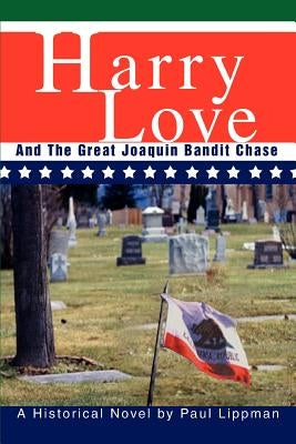 Harry Love: And The Great Joaquin Bandit Chase by Lippman, Paul