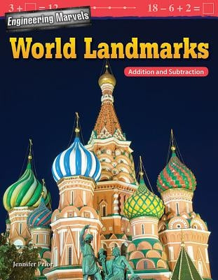 Engineering Marvels: World Landmarks: Addition and Subtraction by Prior, Jennifer