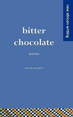 Bitter Chocolate: Stories by Adewale-Gabriel, Toyin