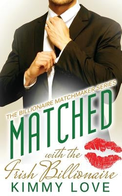 Matched - The Irish Billionaire by Love, Kimmy