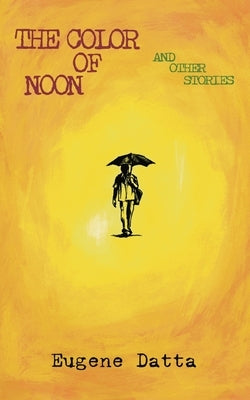 The Color of Noon by Datta, Eugene
