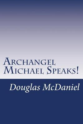 Archangel Michael Speaks! by McDaniel, Douglas