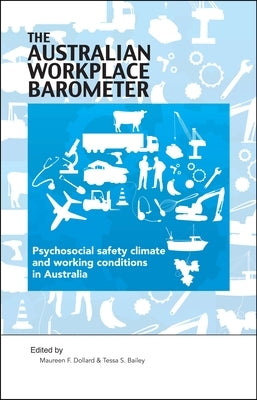 The Australian Workplace Barometer: Psychosocial Safety Climate and Working Conditions in Australia by Dollard, Maureen F.