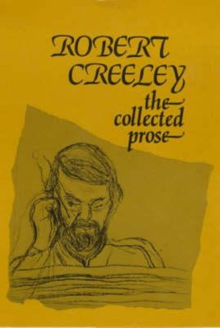 The Collected Prose of Robert Creeley by Creeley, Robert