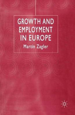 Growth and Employment in Europe by Zagler, M.