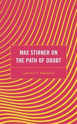 Max Stirner on the Path of Doubt by Stepelevich, Lawrence S.