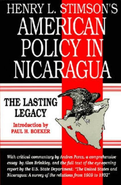 American Policy in Nicaragua: The Lasting Legacy by Stimson, Henry L.